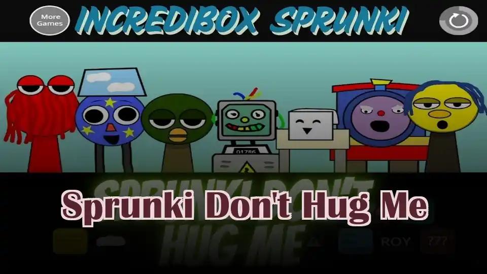 Sprunki Don't Hug Me